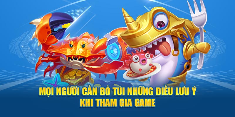 Mọi người cần bỏ túi những điều lưu ý khi tham gia game